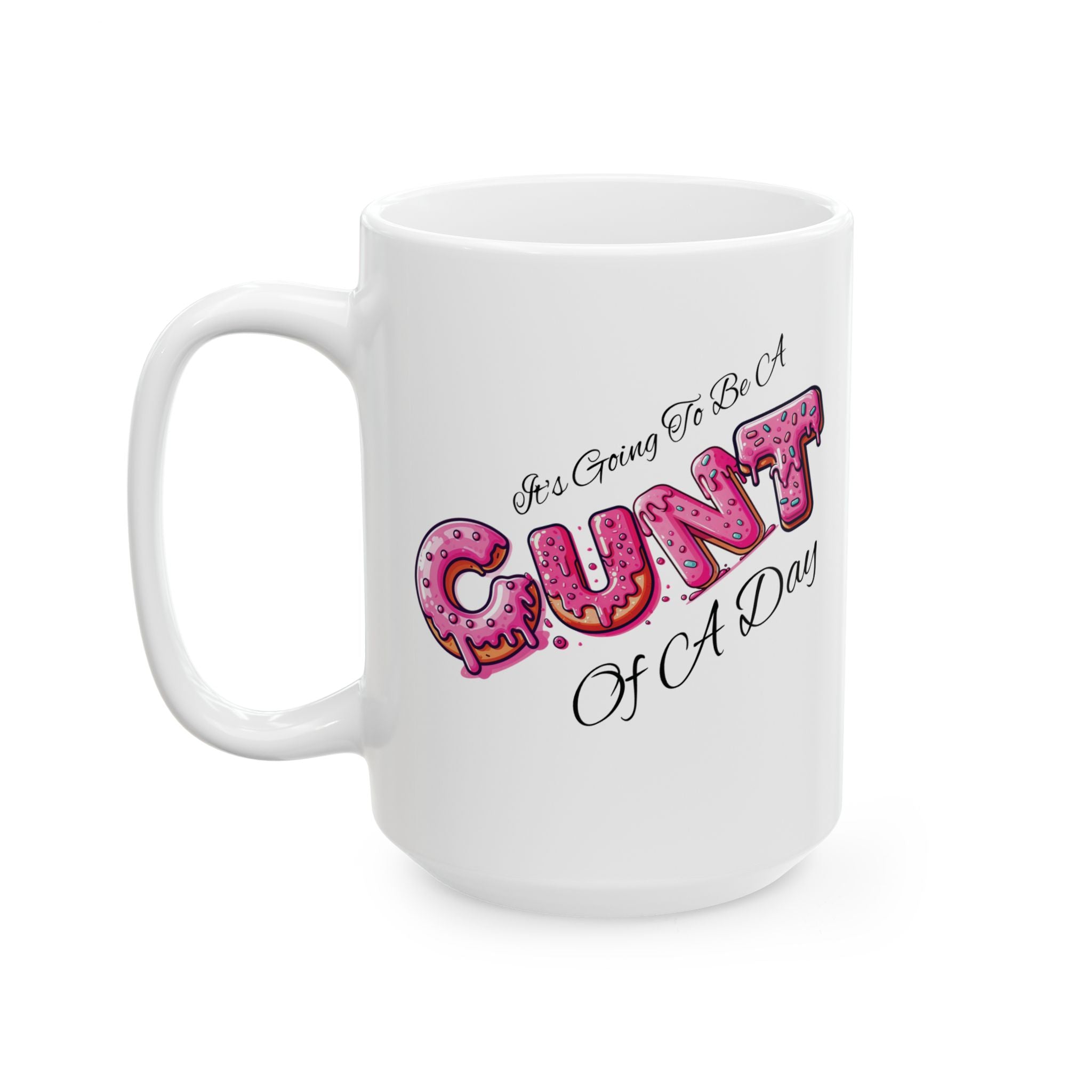 It's Going To Be A Cunt Of A Day Donut Coffee Mug