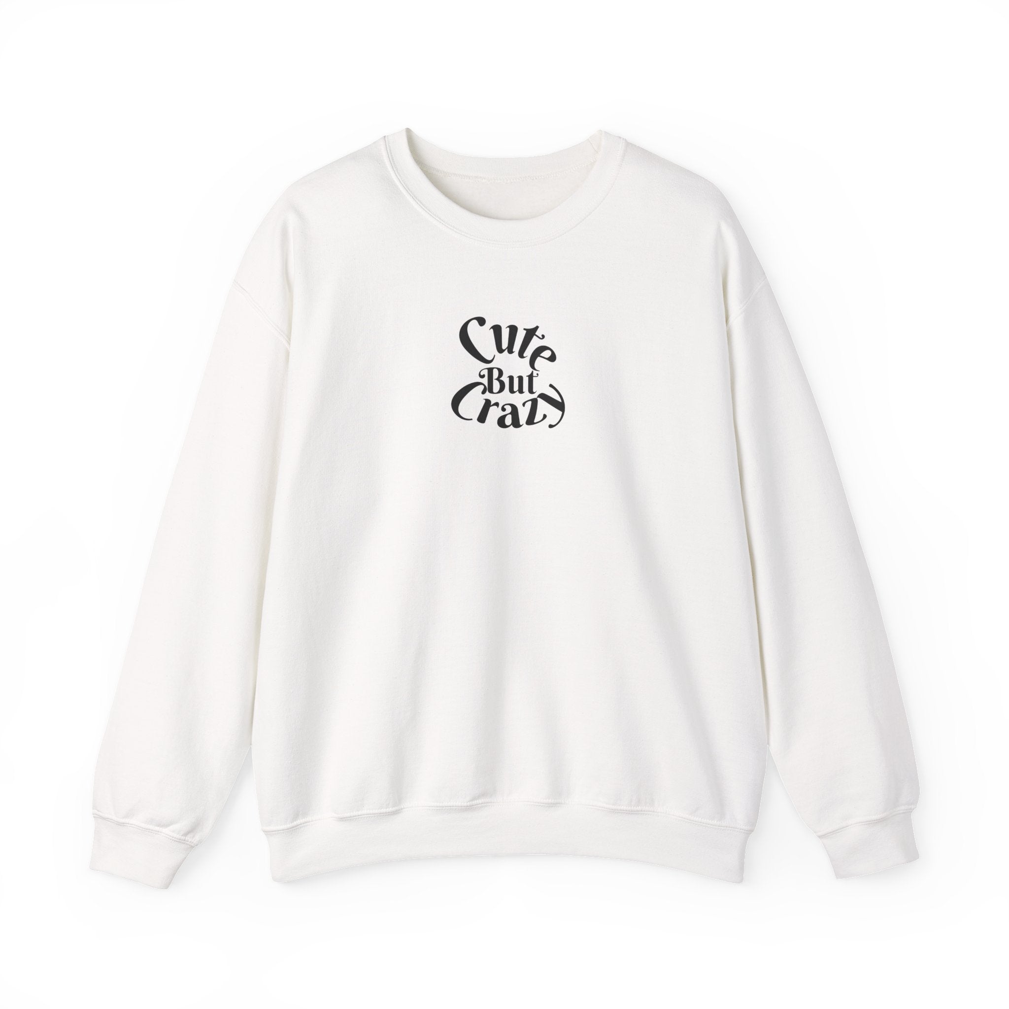 Cute But Crazy Sweat Shirt