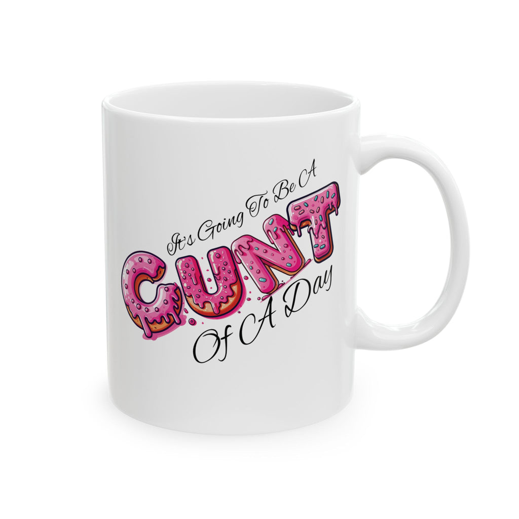 It's Going To Be A Cunt Of A Day Donut Coffee Mug