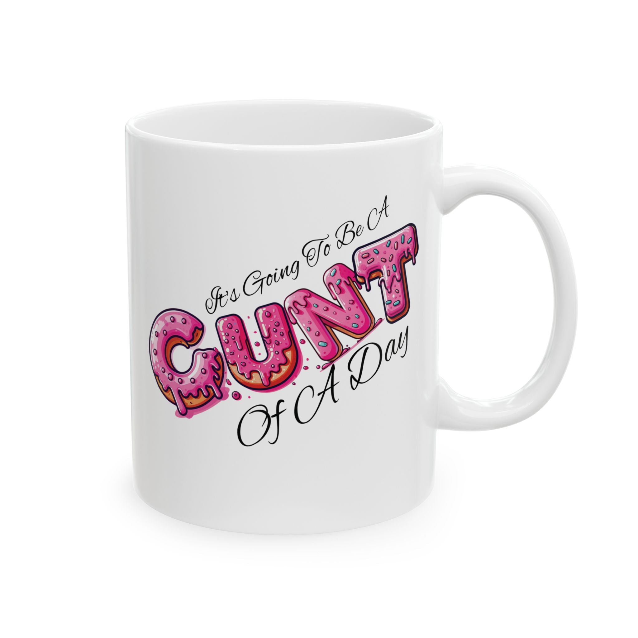 It's Going To Be A Cunt Of A Day Donut Coffee Mug