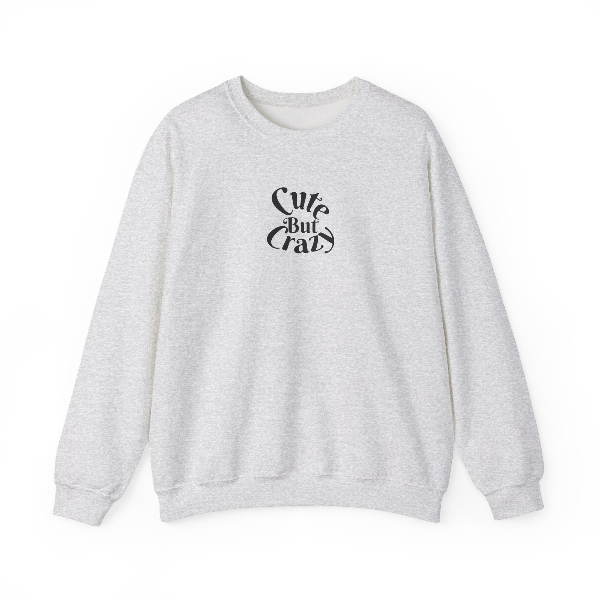 Cute But Crazy Sweat Shirt