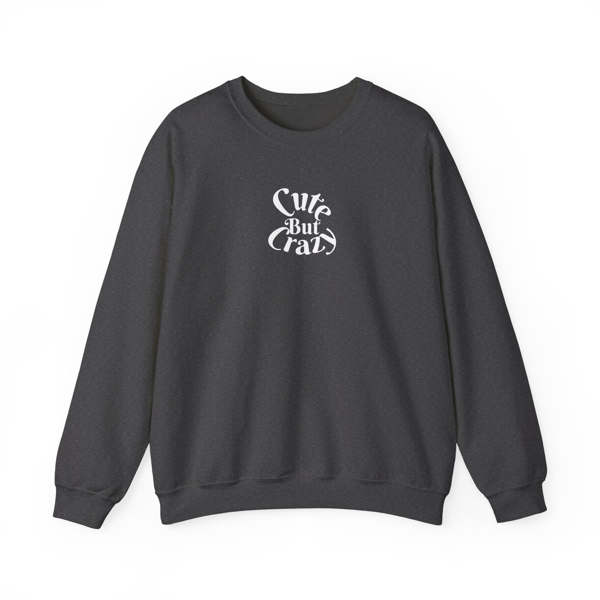 Cute But Crazy Sweat Shirt