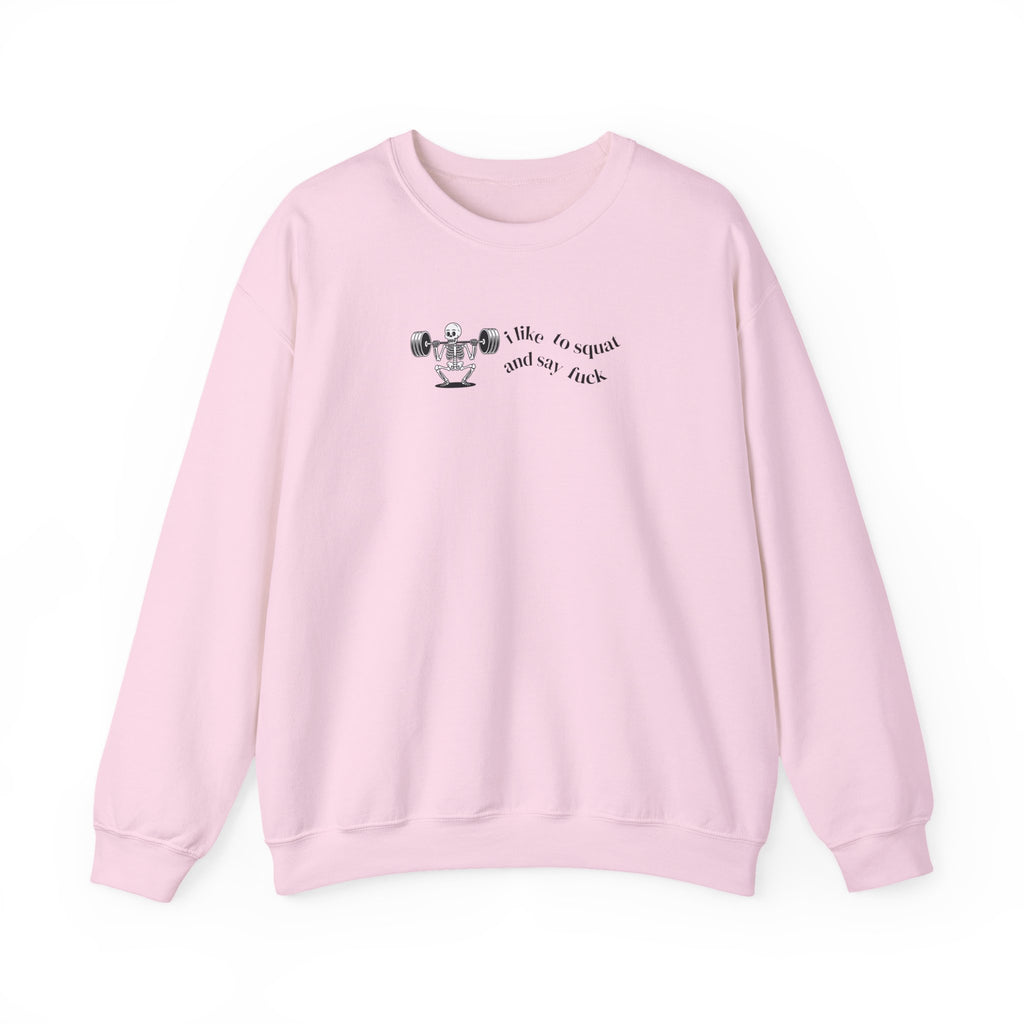 I Like To Squat & Say Fuck Sweat Shirt