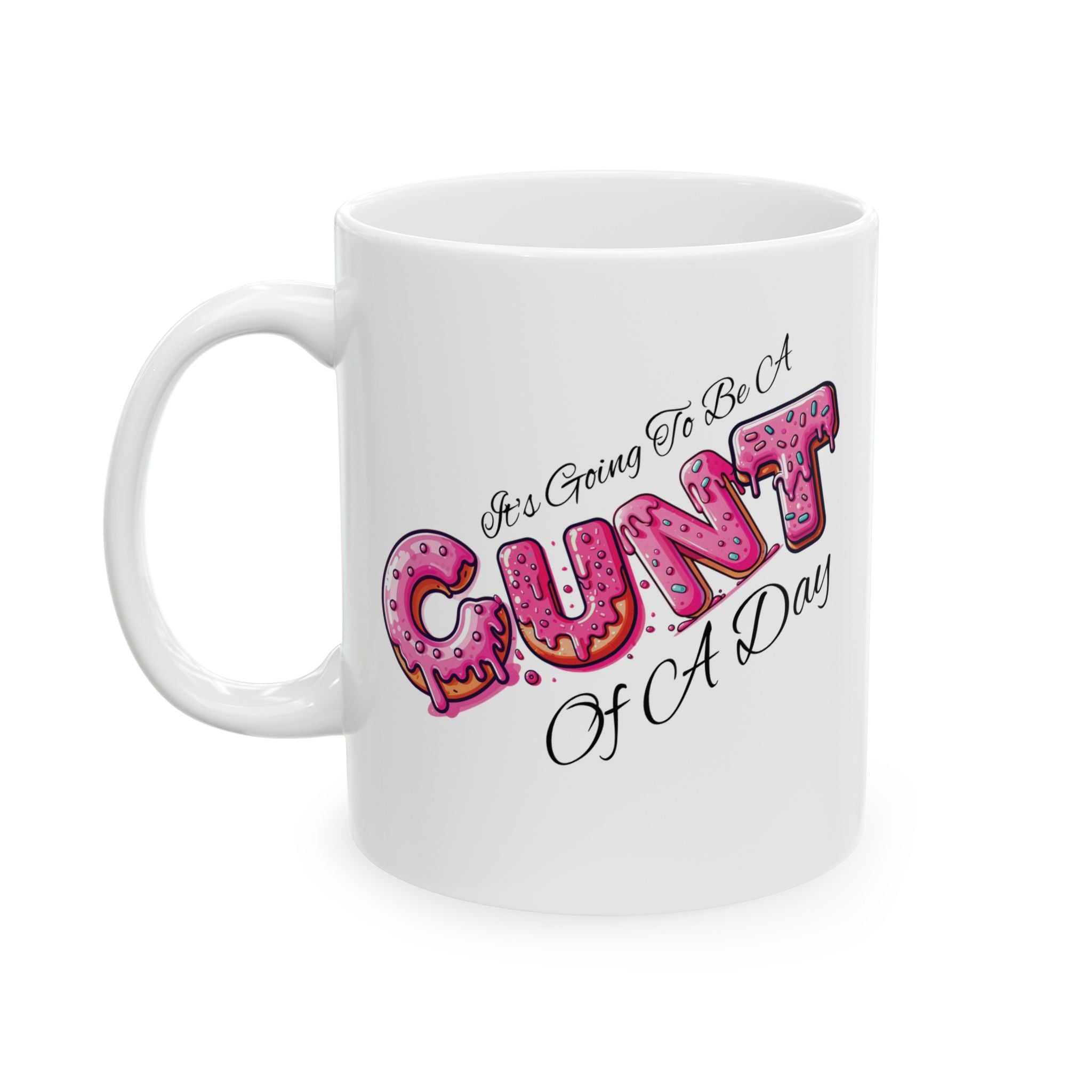 It's Going To Be A Cunt Of A Day Donut Coffee Mug