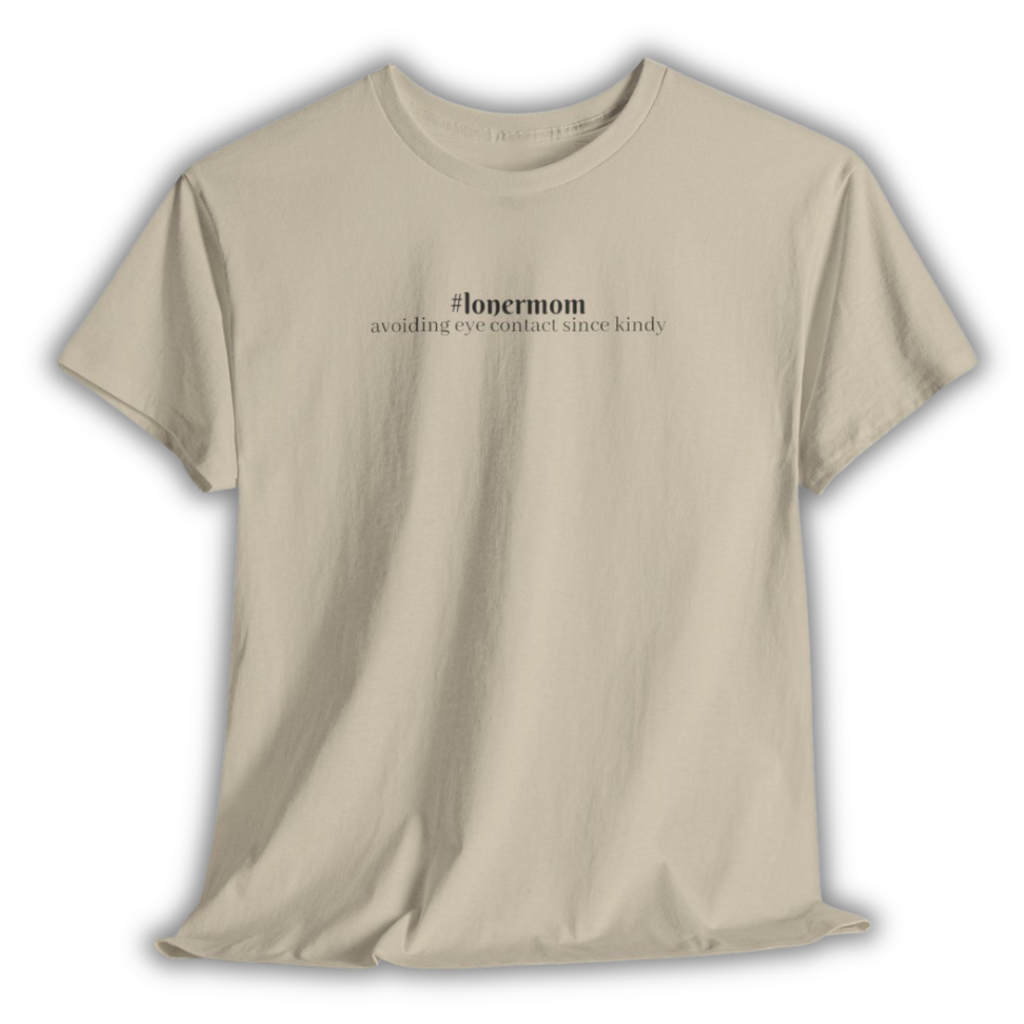 #lonermom Tee