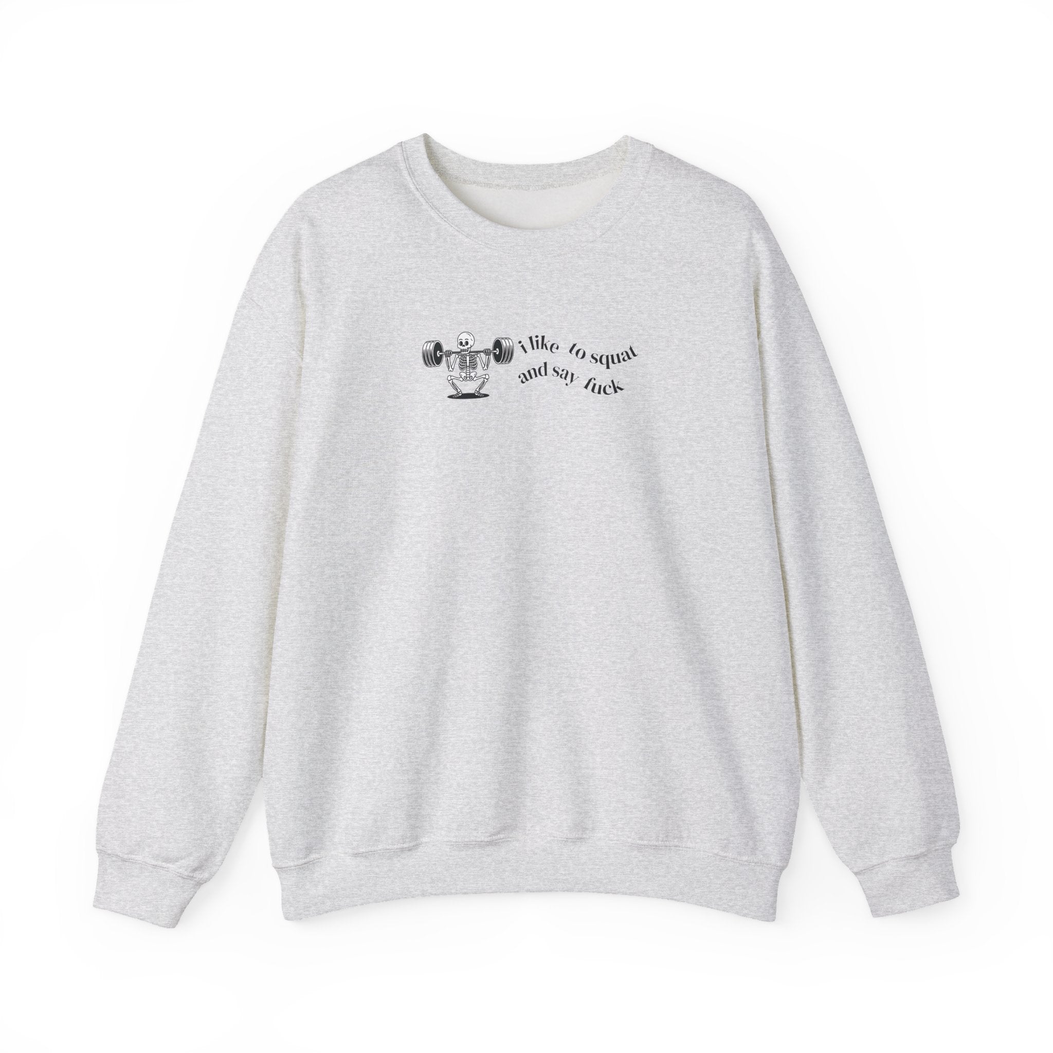 I Like To Squat & Say Fuck Sweat Shirt