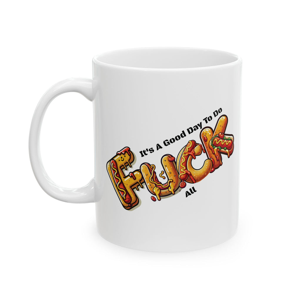 It's A Good Day To Do Fuck All Hot Dog Coffee Mug