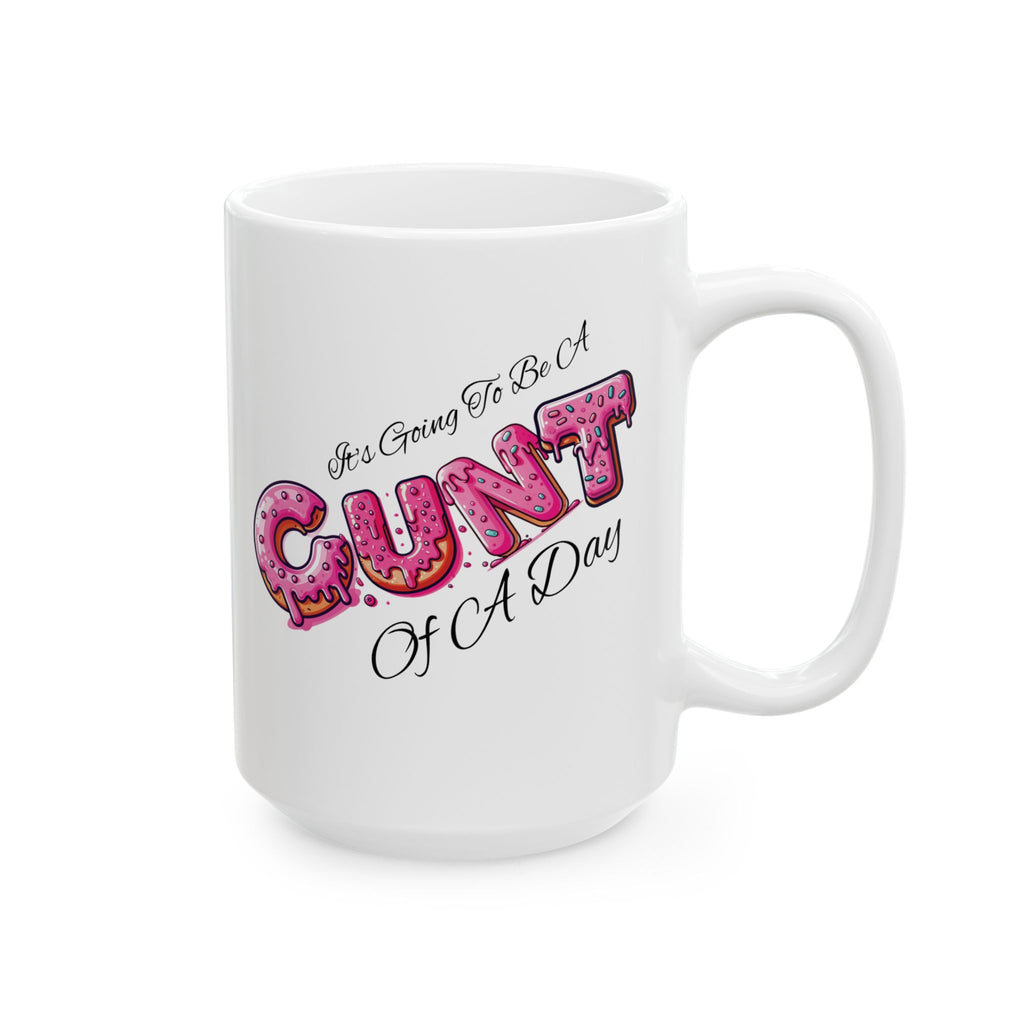 It's Going To Be A Cunt Of A Day Donut Coffee Mug