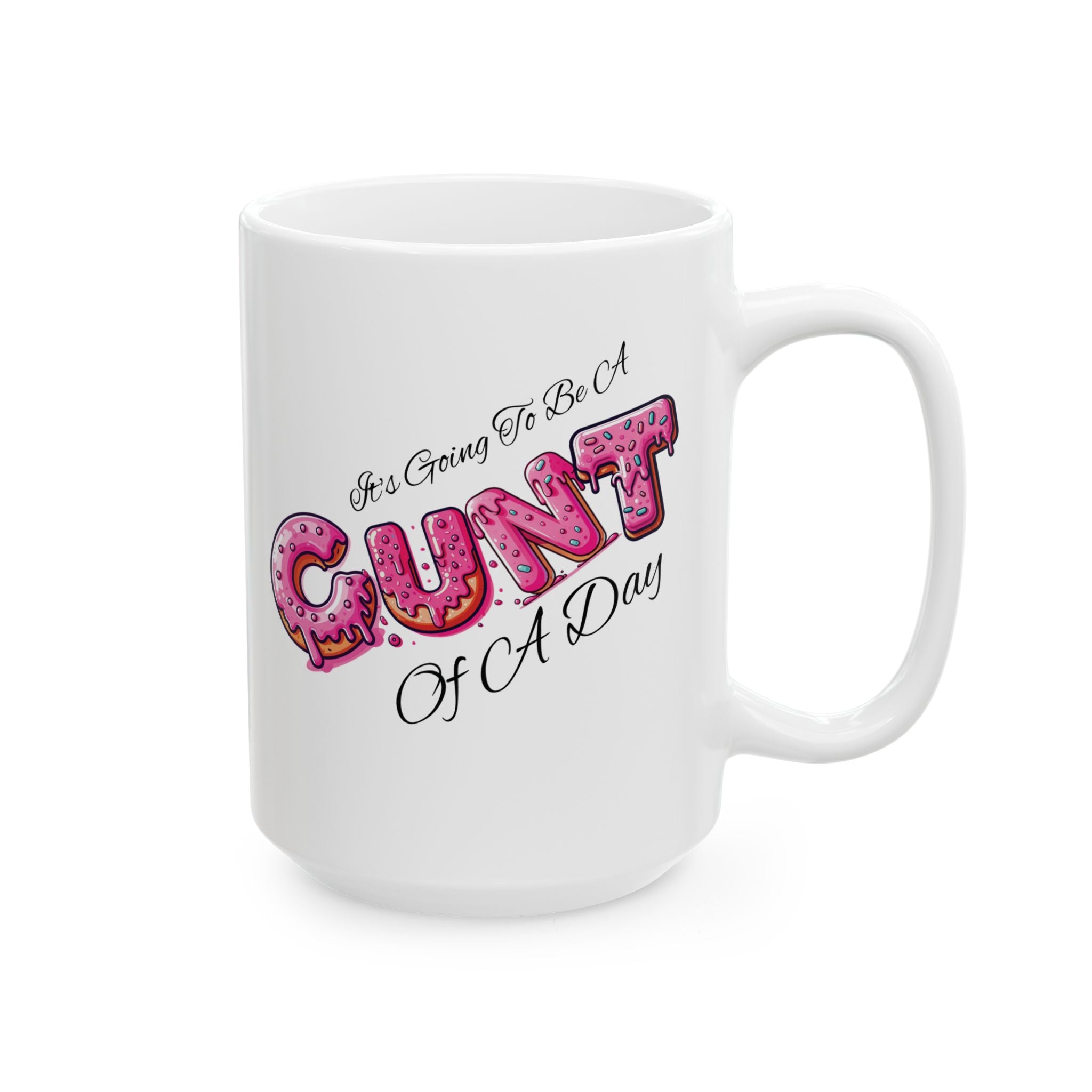 It's Going To Be A Cunt Of A Day Donut Coffee Mug