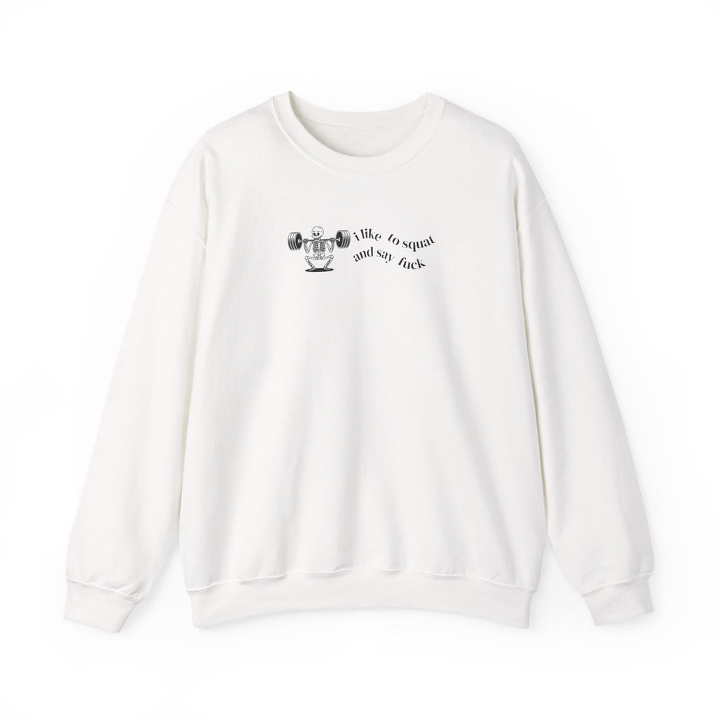 I Like To Squat & Say Fuck Sweat Shirt